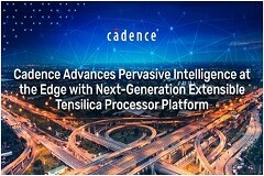 Cadence 推出新一代可擴(kuò)展 Tensilica 處理器平臺，推動邊緣普適智能取得新進(jìn)展