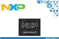 貿澤開售NXP Semiconductors i．MX 8ULP跨界應用處理器