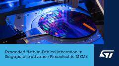 意法半導體宣布擴大在新加坡的“Lab－in－Fab”廠內實驗室合作項目，推進壓電MEMS技術的開發應用