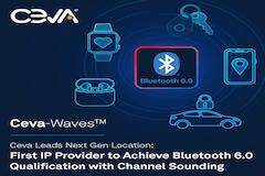 Ceva引領(lǐng)下一代定位技術(shù)，率先推出帶有信道探測功能之藍(lán)牙6.0認(rèn)證IP，已經(jīng)與十多家客戶緊密合作