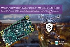 Maxim Integrated發布高度可靠的Arm Cortex－M4F微控制器